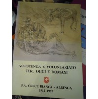 ASSISTENZA E VOLONTARIATO IERI OGGI E DOMANI - CROCE BIANCA ALBENGA 1987  LA/4 -