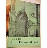 G.B. de TOTH LA CATTEDRALE DEL PAPA - TIPOGRAFIA VATICANA 1968 - 