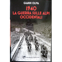 GIANNI OLIVA - 1940 LA GUERRA SULLE ALPI OCCIDENTALI - Edizioni del Capricorno