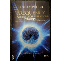 PENNEY PEIRCE - FREQUENCY IL POTERE DELLE VIBRAZIONI PERSONALI - TEA