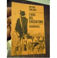 PIETRO CHILANTI - L'ABC DEL CACCIATORE - EDAGRICOLE - PUBBLICITARIO DEPLIANT