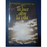RAYMOND A.MOODY JR. - LA LUCE OLTRE LA VITA - MONDADORI