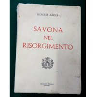 SAVONA NEL RISORGIMENTO di RENZO AIOLFI ( FIRMATO ) - 1a ED. PRIAMAR 1963