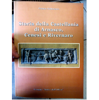 STORIA DELLA CASTELLANIA DI ARNASCO, CENESI E RIVERNARO - FRANCO NOBERASCO -