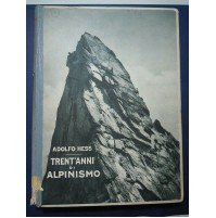 TRENT'ANNI DI ALPINISMO ADOLFO HESS - ISTITUTO GEOGRAFICO DE AGOSTINI 1929 -